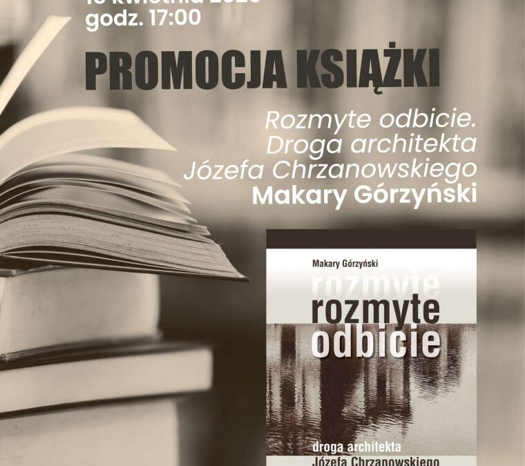 15.4. ,,Droga architekta Józefa Chrzanowskiego”. Premiera książki Makarego Górzyńskiego