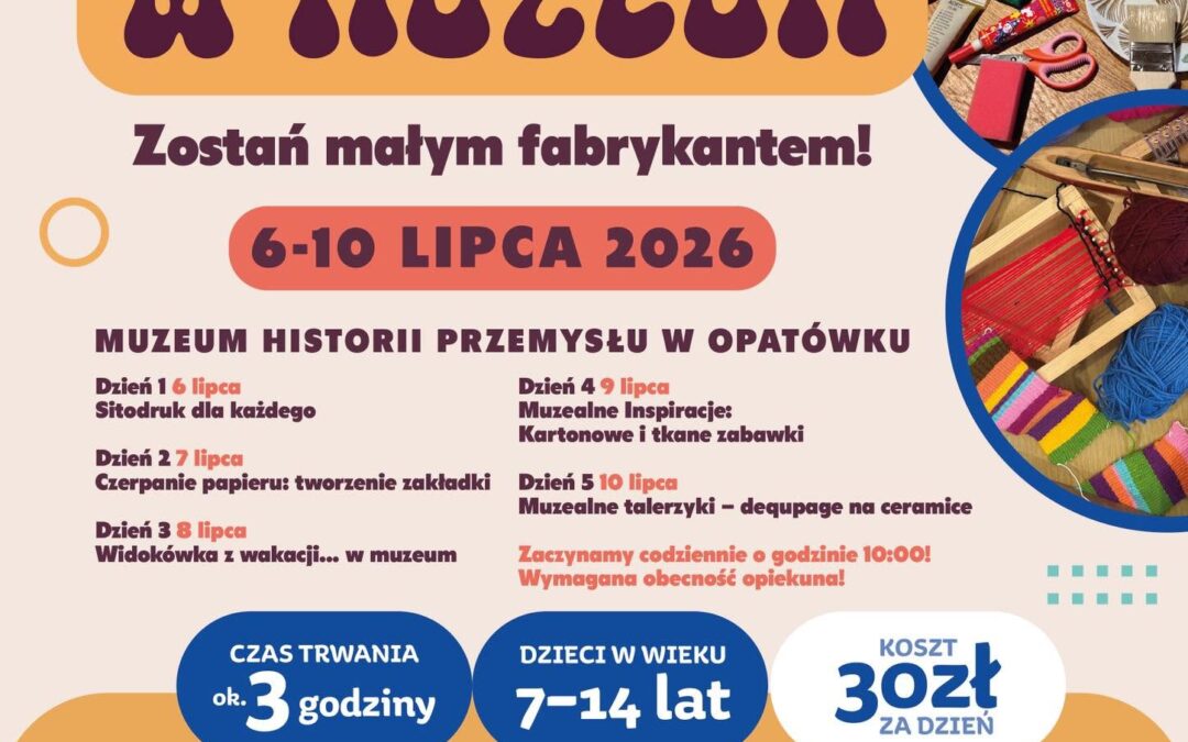 6-10.7. Zostań Małym Fabrykantem – kreatywne wakacje w muzeum